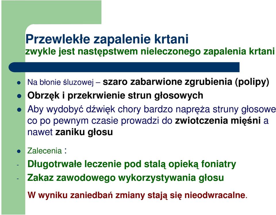 struny głosowe co po pewnym czasie prowadzi do zwiotczenia mięśni a nawet zaniku głosu Zalecenia : - Długotrwałe