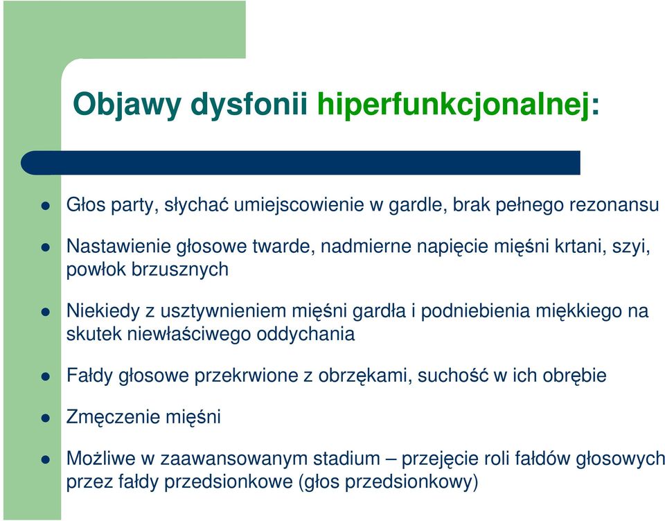 podniebienia miękkiego na skutek niewłaściwego oddychania Fałdy głosowe przekrwione z obrzękami, suchość w ich obrębie