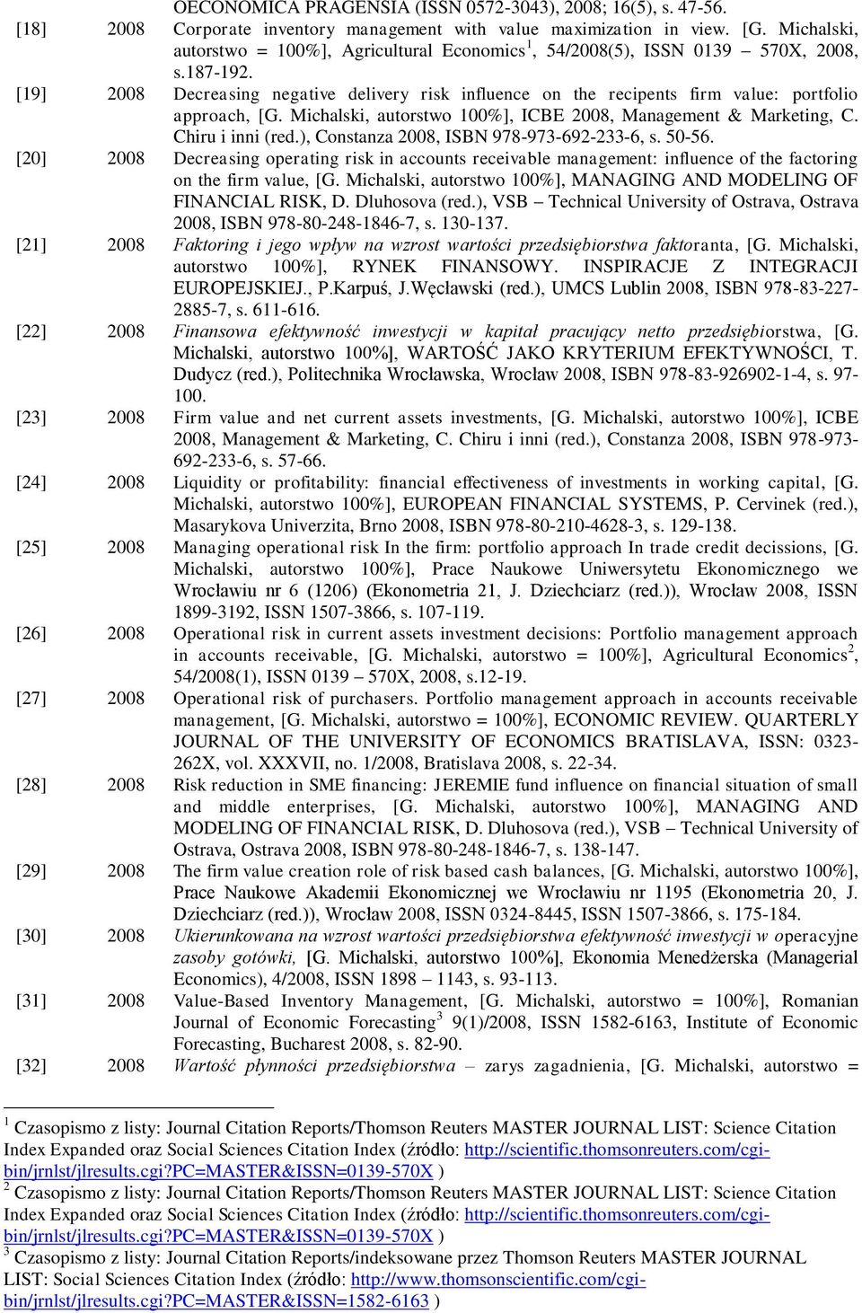 [19] 2008 Decreasing negative delivery risk influence on the recipents firm value: portfolio approach, [G. Michalski, autorstwo 100%], ICBE 2008, Management & Marketing, C. Chiru i inni (red.