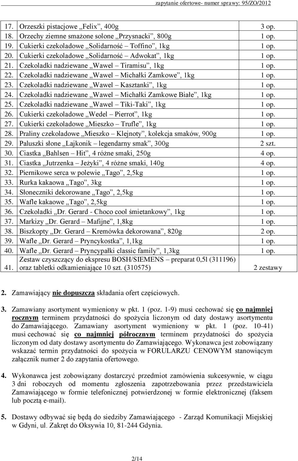 Czekoladki nadziewane Wawel Kasztanki, 1kg 1 op. 24. Czekoladki nadziewane Wawel Michałki Zamkowe Białe, 1kg 1 op. 25. Czekoladki nadziewane Wawel Tiki-Taki, 1kg 1 op. 26.