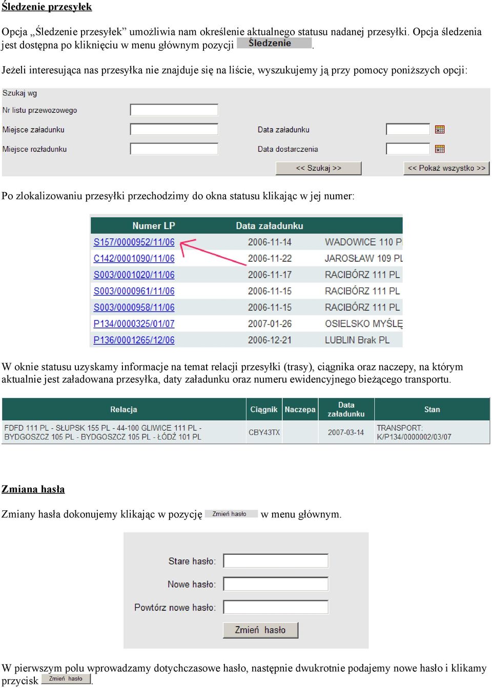 oknie statusu uzyskamy informacje na temat relacji przesyłki (trasy), ciągnika oraz naczepy, na którym aktualnie jest załadowana przesyłka, daty załadunku oraz numeru ewidencyjnego