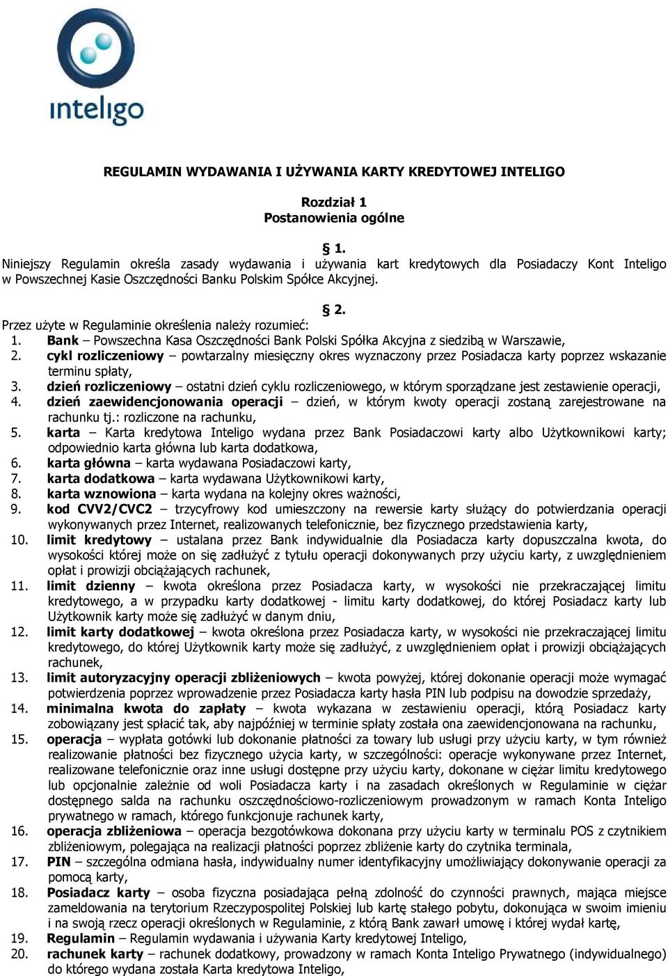 Przez użyte w Regulaminie określenia należy rozumieć: 1. Bank Powszechna Kasa Oszczędności Bank Polski Spółka Akcyjna z siedzibą w Warszawie, 2.