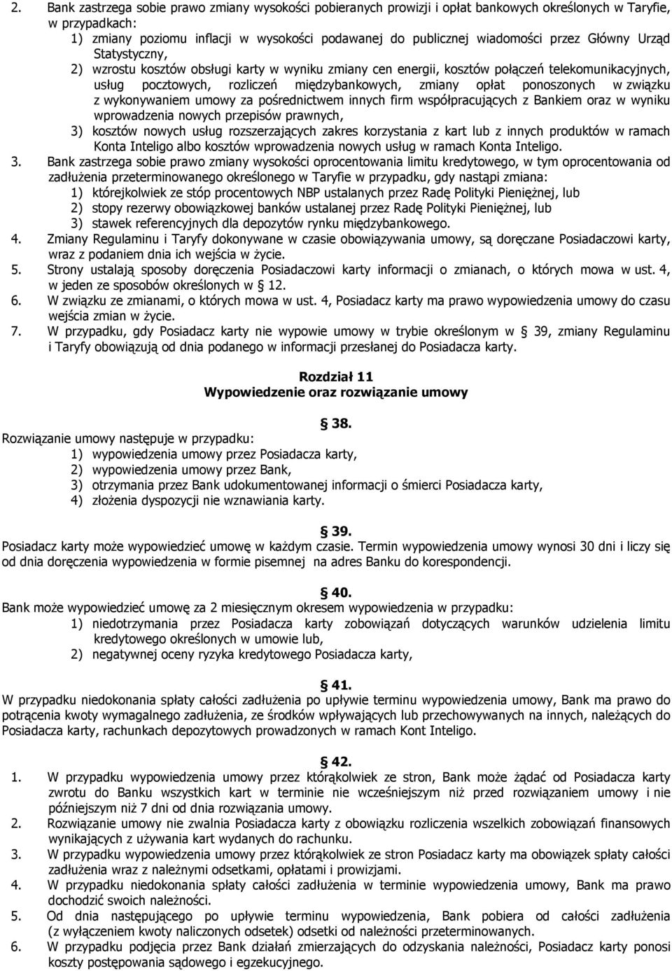 ponoszonych w związku z wykonywaniem umowy za pośrednictwem innych firm współpracujących z Bankiem oraz w wyniku wprowadzenia nowych przepisów prawnych, 3) kosztów nowych usług rozszerzających zakres