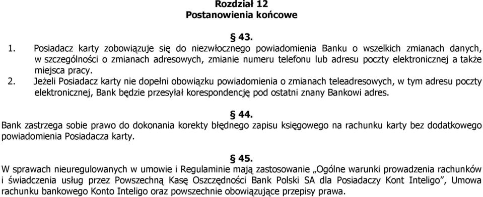 Posiadacz karty zobowiązuje się do niezwłocznego powiadomienia Banku o wszelkich zmianach danych, w szczególności o zmianach adresowych, zmianie numeru telefonu lub adresu poczty elektronicznej a