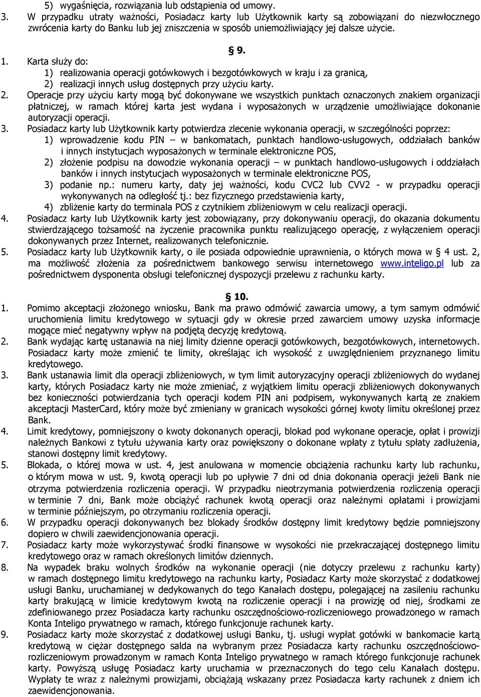 Karta służy do: 1) realizowania operacji gotówkowych i bezgotówkowych w kraju i za granicą, 2)