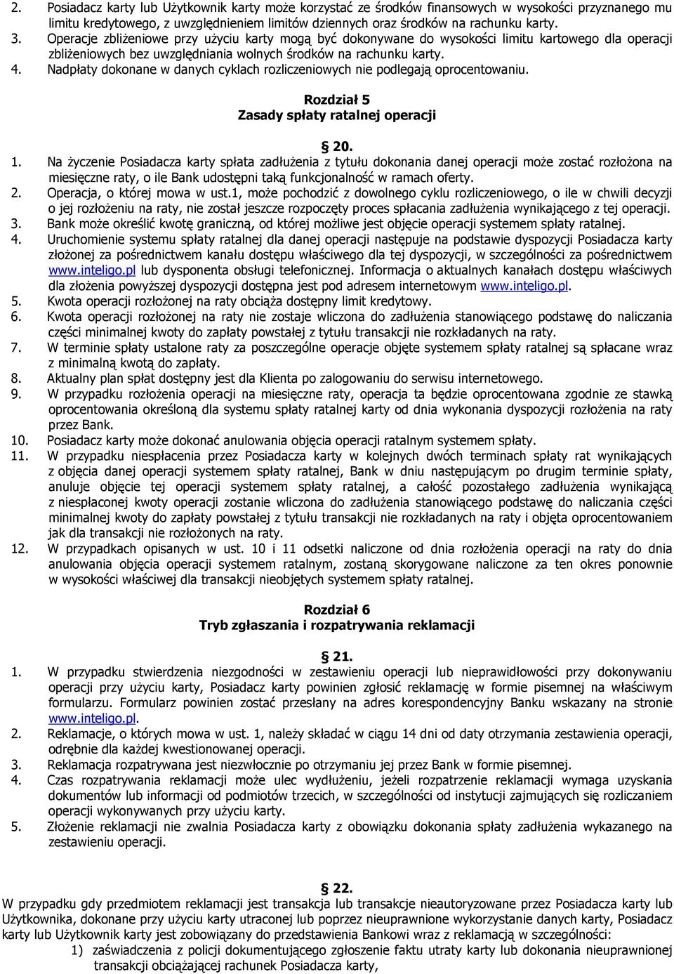 Nadpłaty dokonane w danych cyklach rozliczeniowych nie podlegają oprocentowaniu. Rozdział 5 Zasady spłaty ratalnej operacji 20. 1.