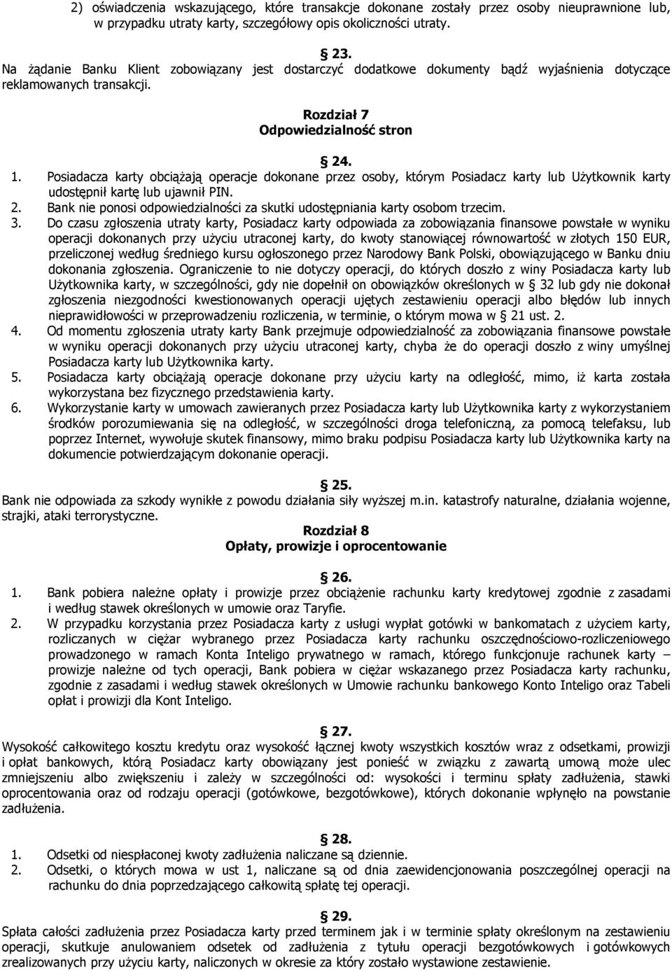 Posiadacza karty obciążają operacje dokonane przez osoby, którym Posiadacz karty lub Użytkownik karty udostępnił kartę lub ujawnił PIN. 2.