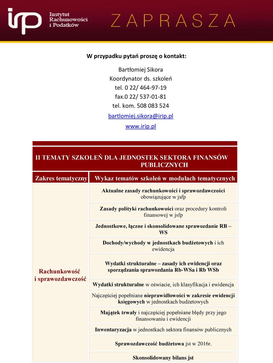 pl II TEMATY SZKOLEŃ DLA JEDNOSTEK SEKTORA FINANSÓW PUBLICZNYCH Zakres tematyczny Wykaz tematów szkoleń w modułach tematycznych Aktualne zasady rachunkowości i sprawozdawczości obowiązujące w jsfp