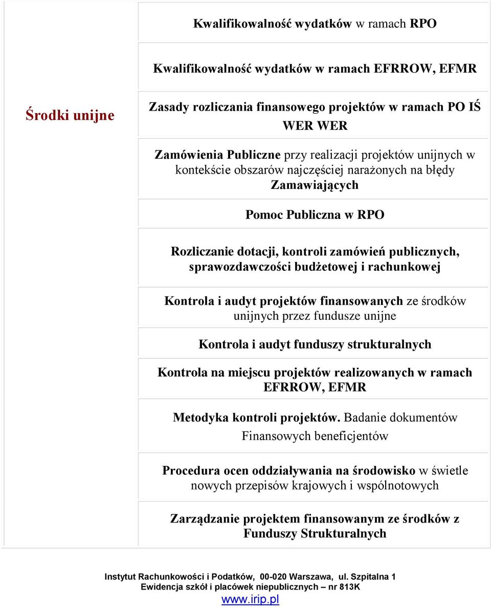 i rachunkowej Kontrola i audyt projektów finansowanych ze środków unijnych przez fundusze unijne Kontrola i audyt funduszy strukturalnych Kontrola na miejscu projektów realizowanych w ramach EFRROW,