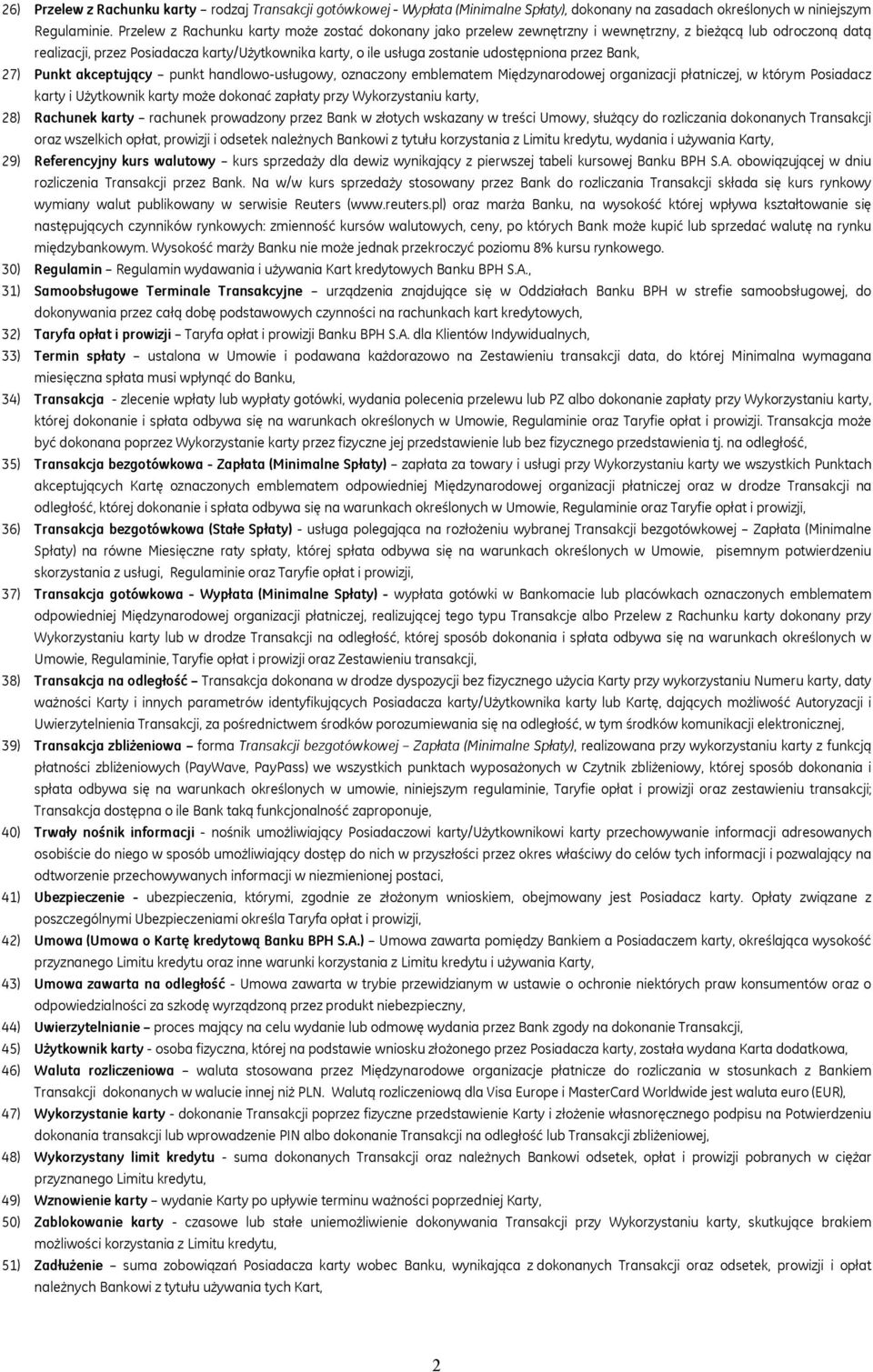 udostępniona przez Bank, 27) Punkt akceptujący punkt handlowo-usługowy, oznaczony emblematem Międzynarodowej organizacji płatniczej, w którym Posiadacz karty i Użytkownik karty może dokonać zapłaty