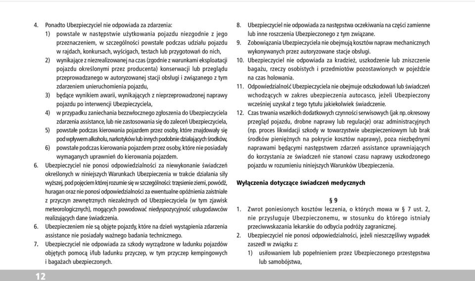 przeprowadzanego w autoryzowanej stacji obs³ugi i zwi¹zanego z tym zdarzeniem unieruchomienia pojazdu, 3) bêd¹ce wynikiem awarii, wynikaj¹cych z nieprzeprowadzonej naprawy pojazdu po interwencji