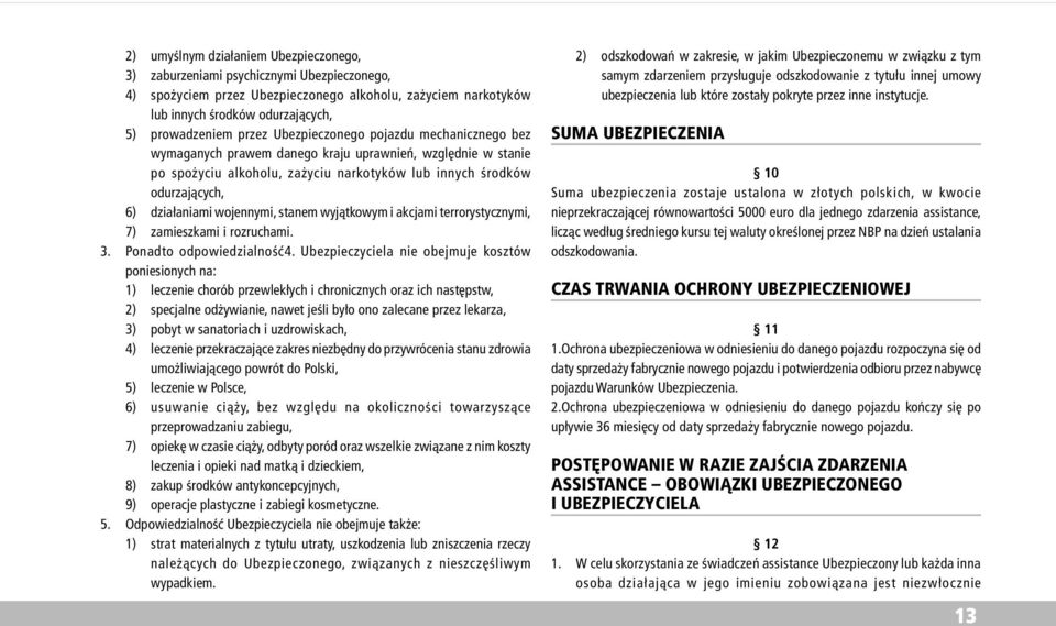 wojennymi, stanem wyj¹tkowym i akcjami terrorystycznymi, 7) zamieszkami i rozruchami. 3. Ponadto odpowiedzialnoœæ4.