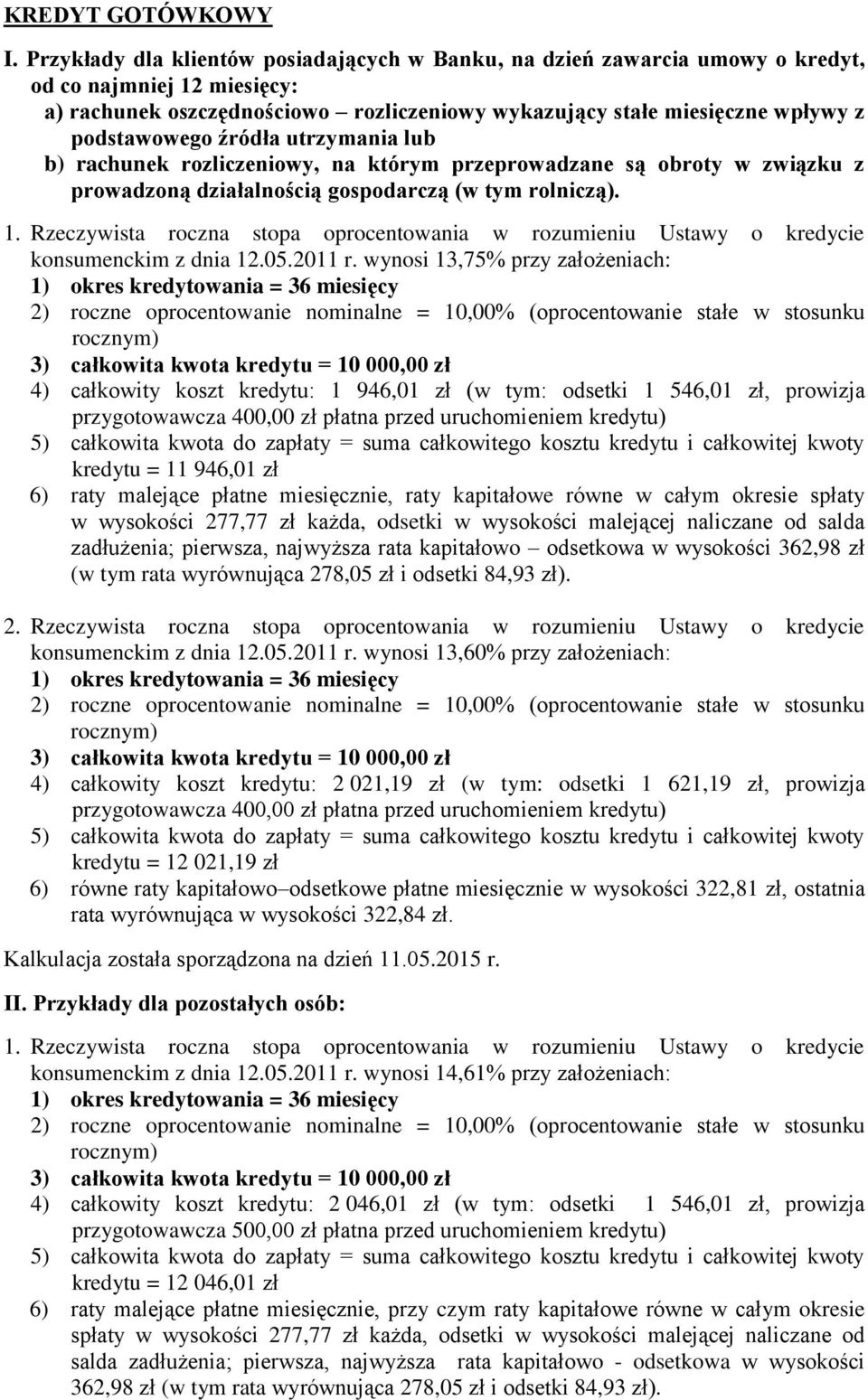 źródła utrzymania lub b) rachunek rozliczeniowy, na którym przeprowadzane są obroty w związku z prowadzoną działalnością gospodarczą (w tym rolniczą). 1.
