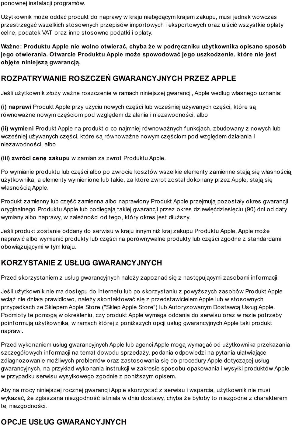 celne, podatek VAT oraz inne stosowne podatki i opłaty. Ważne: Produktu Apple nie wolno otwierać, chyba że w podręczniku użytkownika opisano sposób jego otwierania.