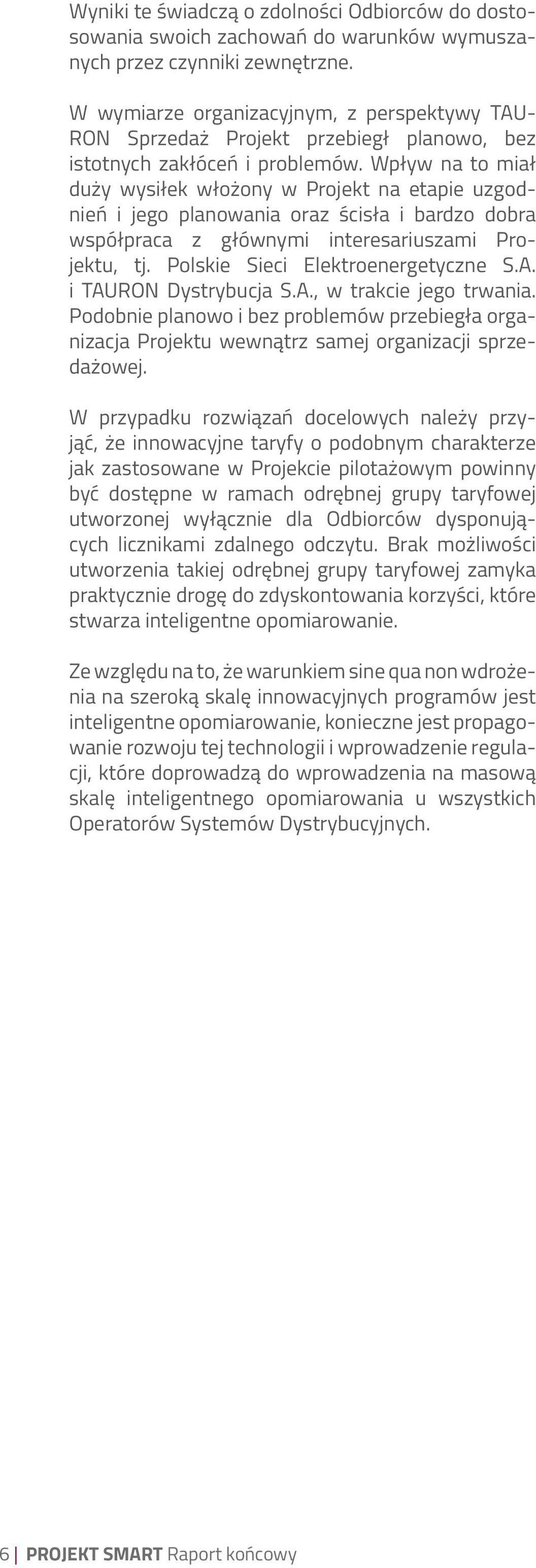 Wpływ na to miał duży wysiłek włożony w Projekt na etapie uzgodnień i jego planowania oraz ścisła i bardzo dobra współpraca z głównymi interesariuszami Projektu, tj.