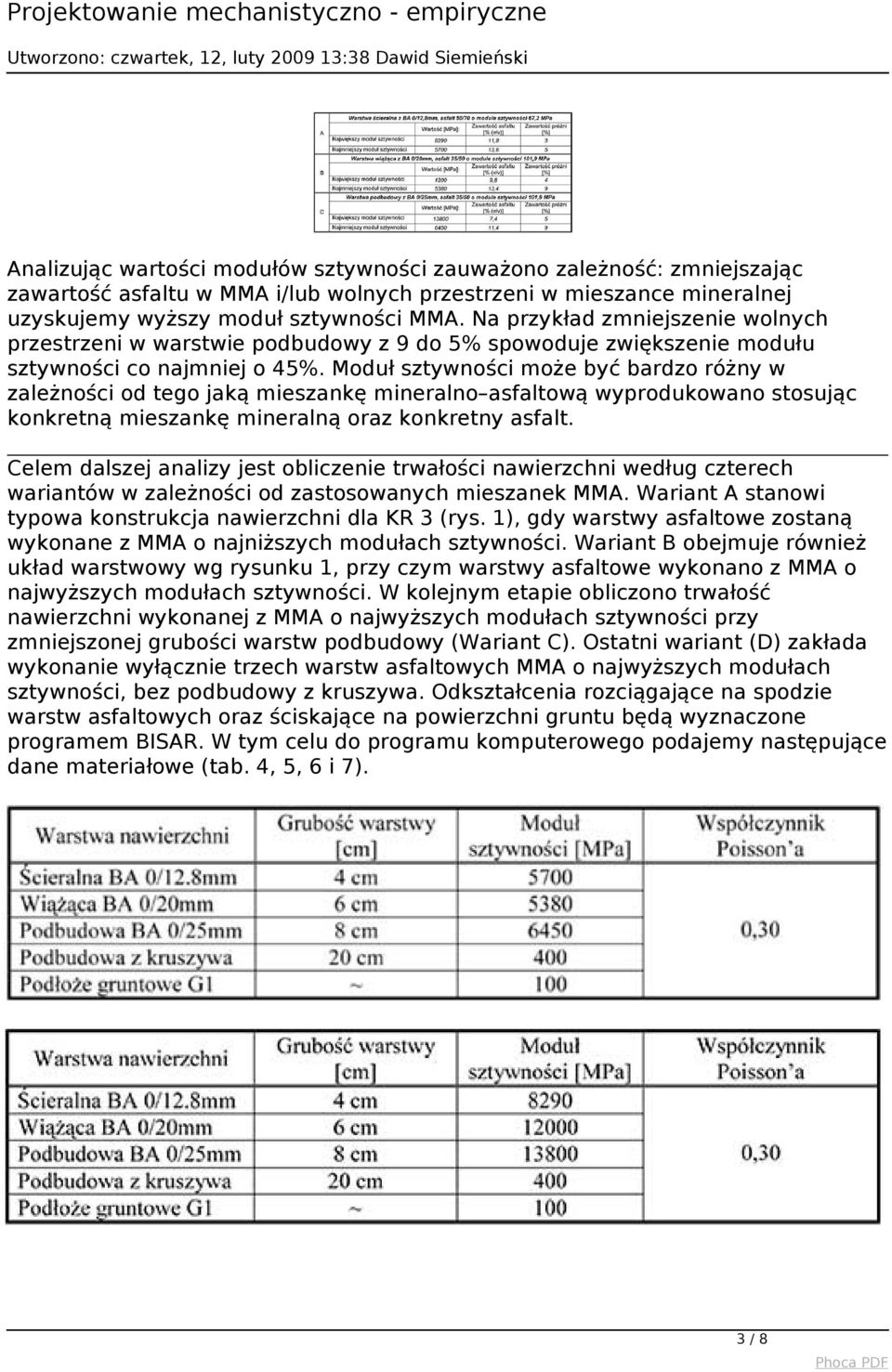 Moduł sztywności może być bardzo różny w zależności od tego jaką mieszankę mineralno asfaltową wyprodukowano stosując konkretną mieszankę mineralną oraz konkretny asfalt.