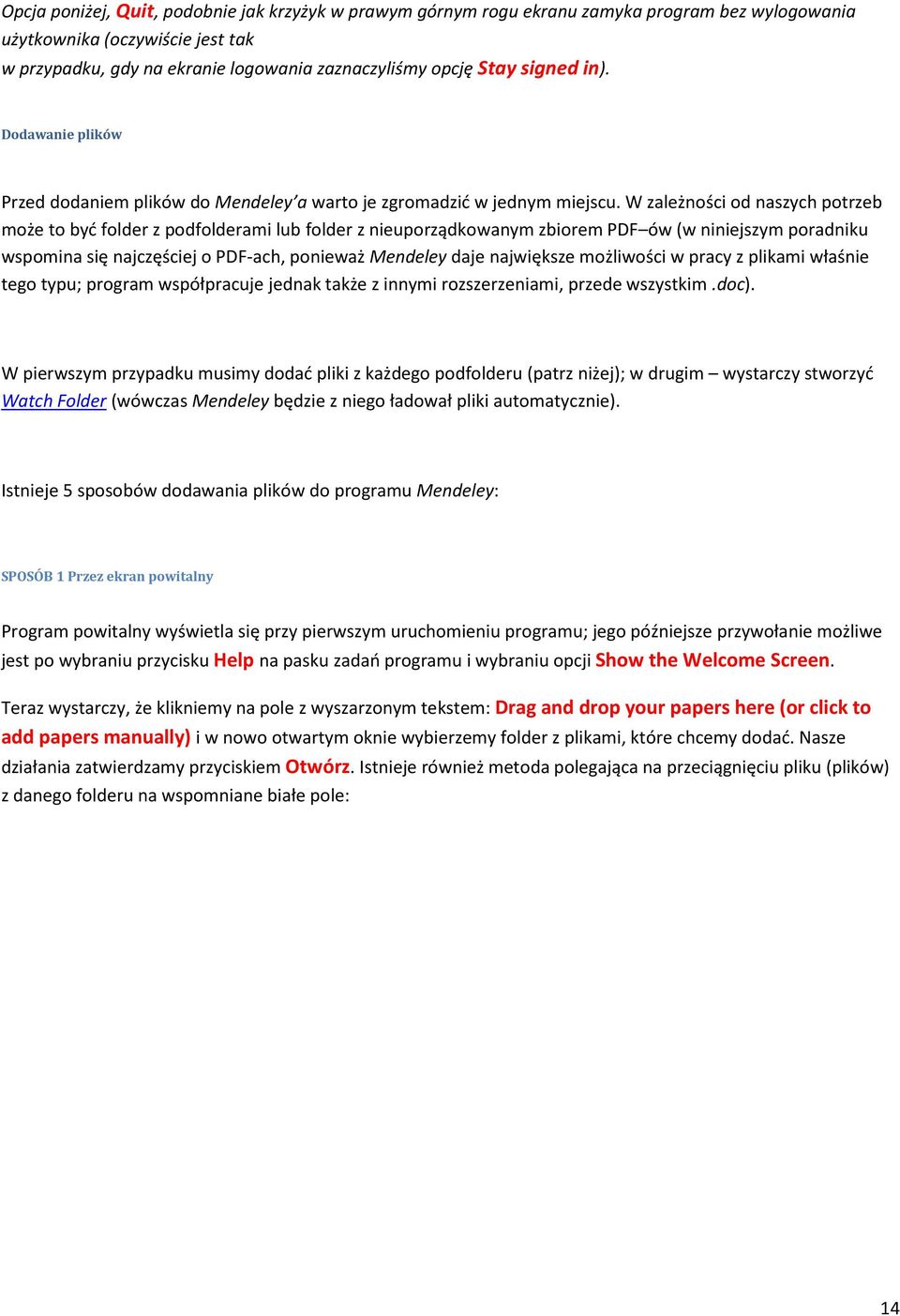 W zależności od naszych potrzeb może to być folder z podfolderami lub folder z nieuporządkowanym zbiorem PDF ów (w niniejszym poradniku wspomina się najczęściej o PDF-ach, ponieważ Mendeley daje
