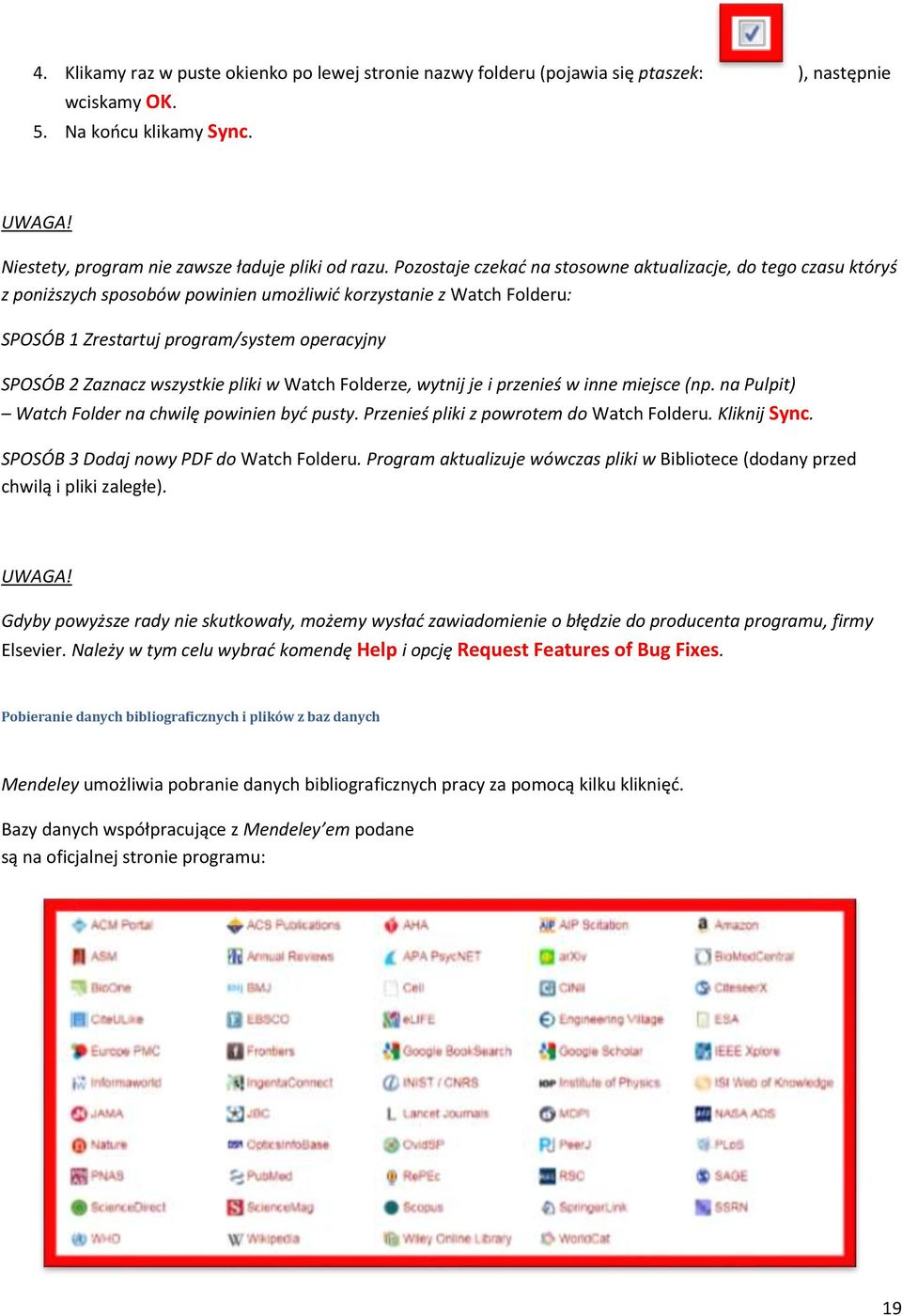 wszystkie pliki w Watch Folderze, wytnij je i przenieś w inne miejsce (np. na Pulpit) Watch Folder na chwilę powinien być pusty. Przenieś pliki z powrotem do Watch Folderu. Kliknij Sync.