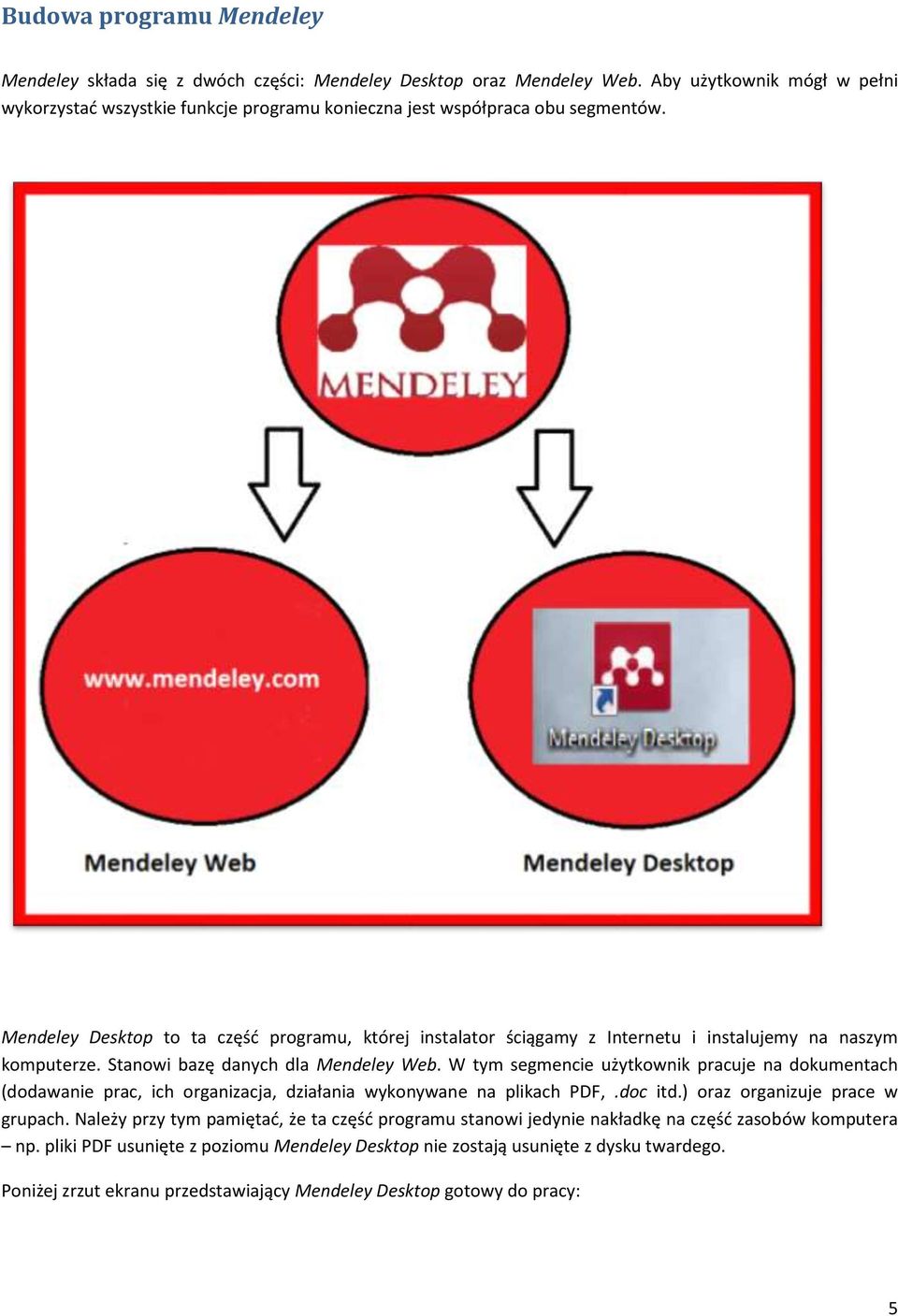 Mendeley Desktop to ta część programu, której instalator ściągamy z Internetu i instalujemy na naszym komputerze. Stanowi bazę danych dla Mendeley Web.