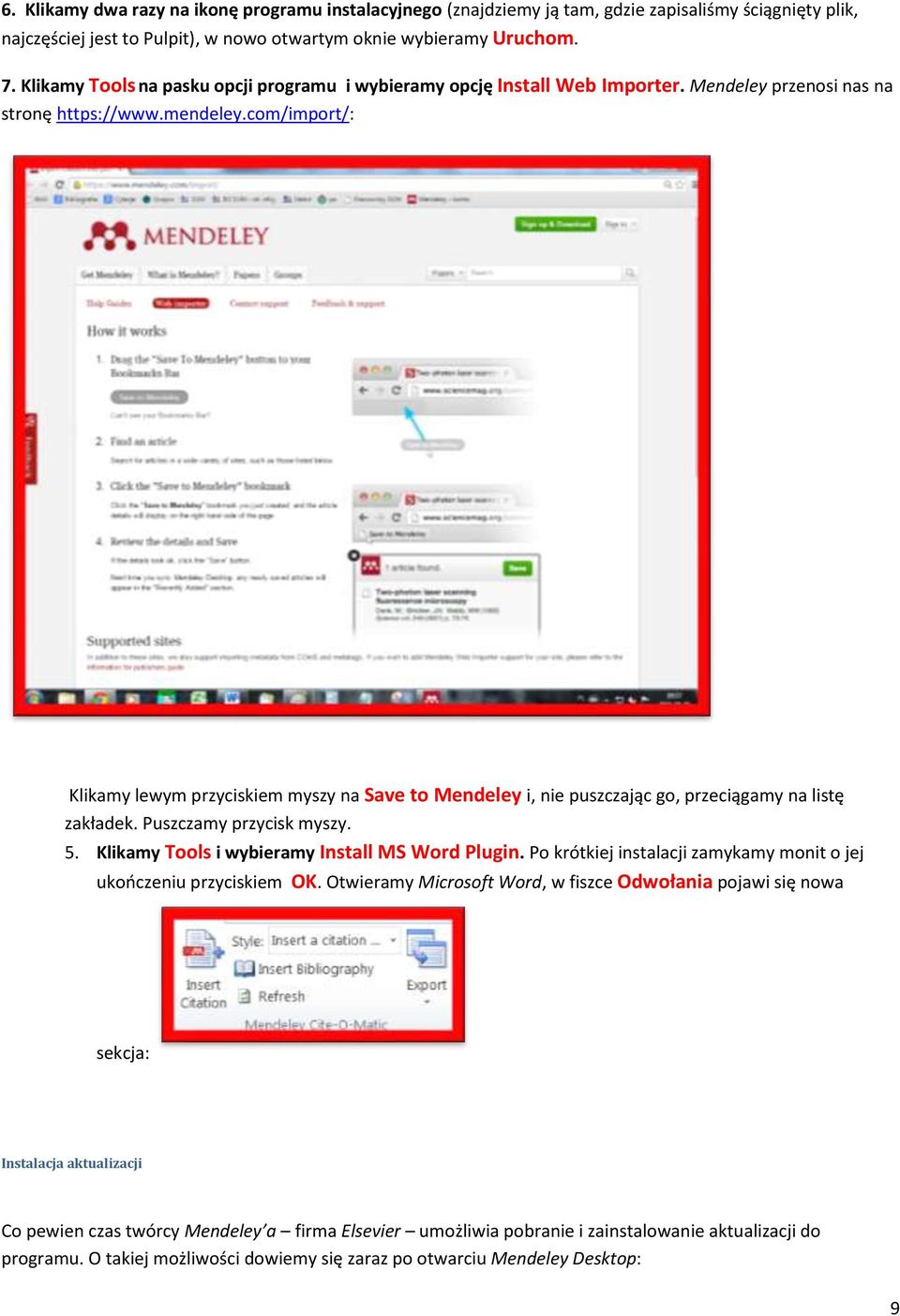 com/import/: Klikamy lewym przyciskiem myszy na Save to Mendeley i, nie puszczając go, przeciągamy na listę zakładek. Puszczamy przycisk myszy. 5. Klikamy Tools i wybieramy Install MS Word Plugin.