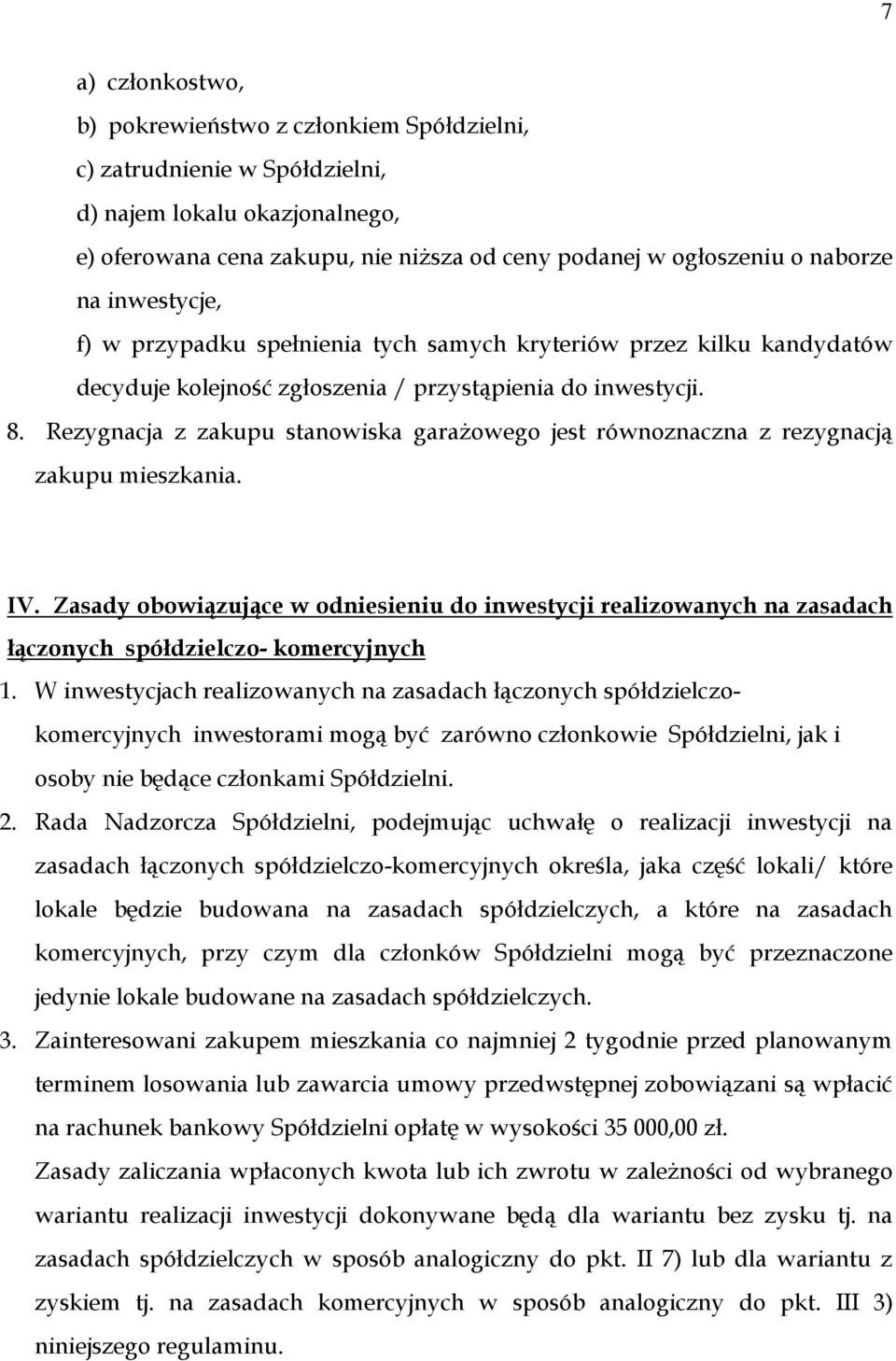 Rezygnacja z zakupu stanowiska garażowego jest równoznaczna z rezygnacją zakupu mieszkania. IV.
