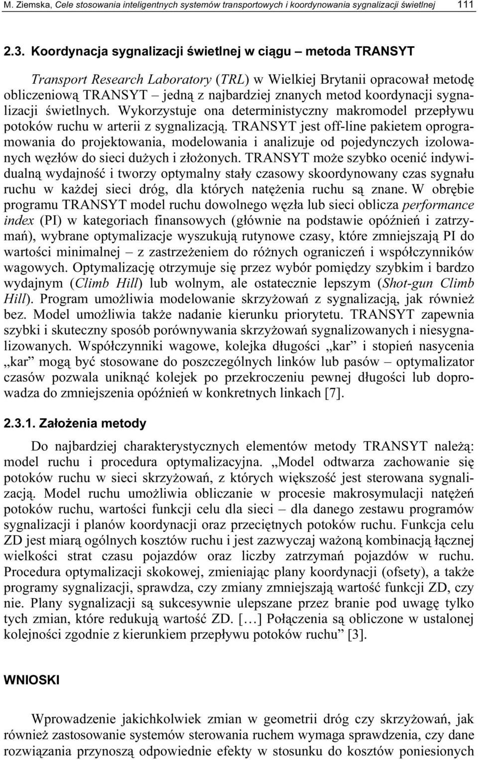 sygnalizacji świetlnych. Wykorzystuje ona deterministyczny makromodel przepływu potoków ruchu w arterii z sygnalizacją.
