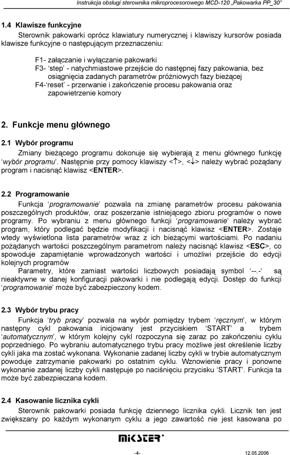 Funkcje menu głównego 2.1 Wybór programu Zmiany bieżącego programu dokonuje się wybierają z menu głównego funkcję wybór programu.