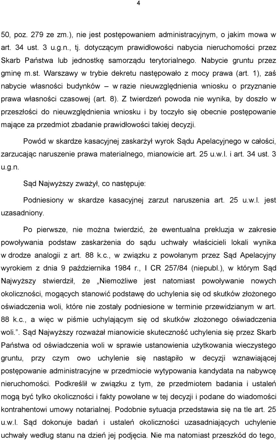 1), zaś nabycie własności budynków w razie nieuwzględnienia wniosku o przyznanie prawa własności czasowej (art. 8).