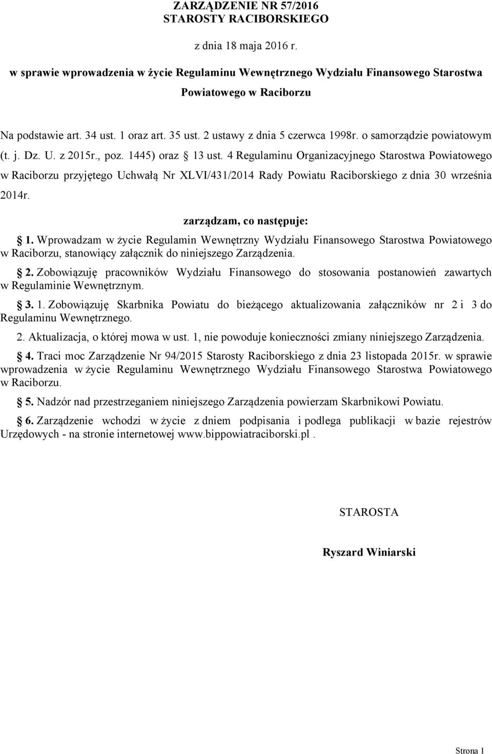 4 Regulaminu Organizacyjnego Starostwa Powiatowego w Raciborzu przyjętego Uchwałą Nr XLVI/431/2014 Rady Powiatu Raciborskiego z dnia 30 września 2014r. zarządzam, co następuje: 1.