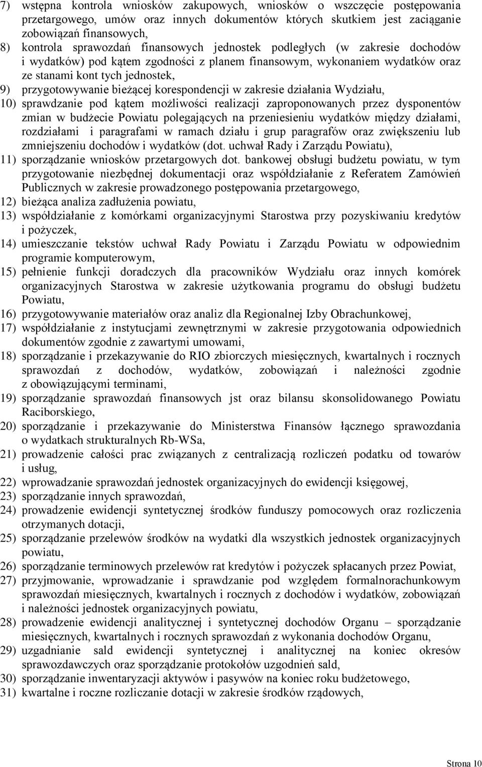 korespondencji w zakresie działania Wydziału, 10) sprawdzanie pod kątem możliwości realizacji zaproponowanych przez dysponentów zmian w budżecie Powiatu polegających na przeniesieniu wydatków między