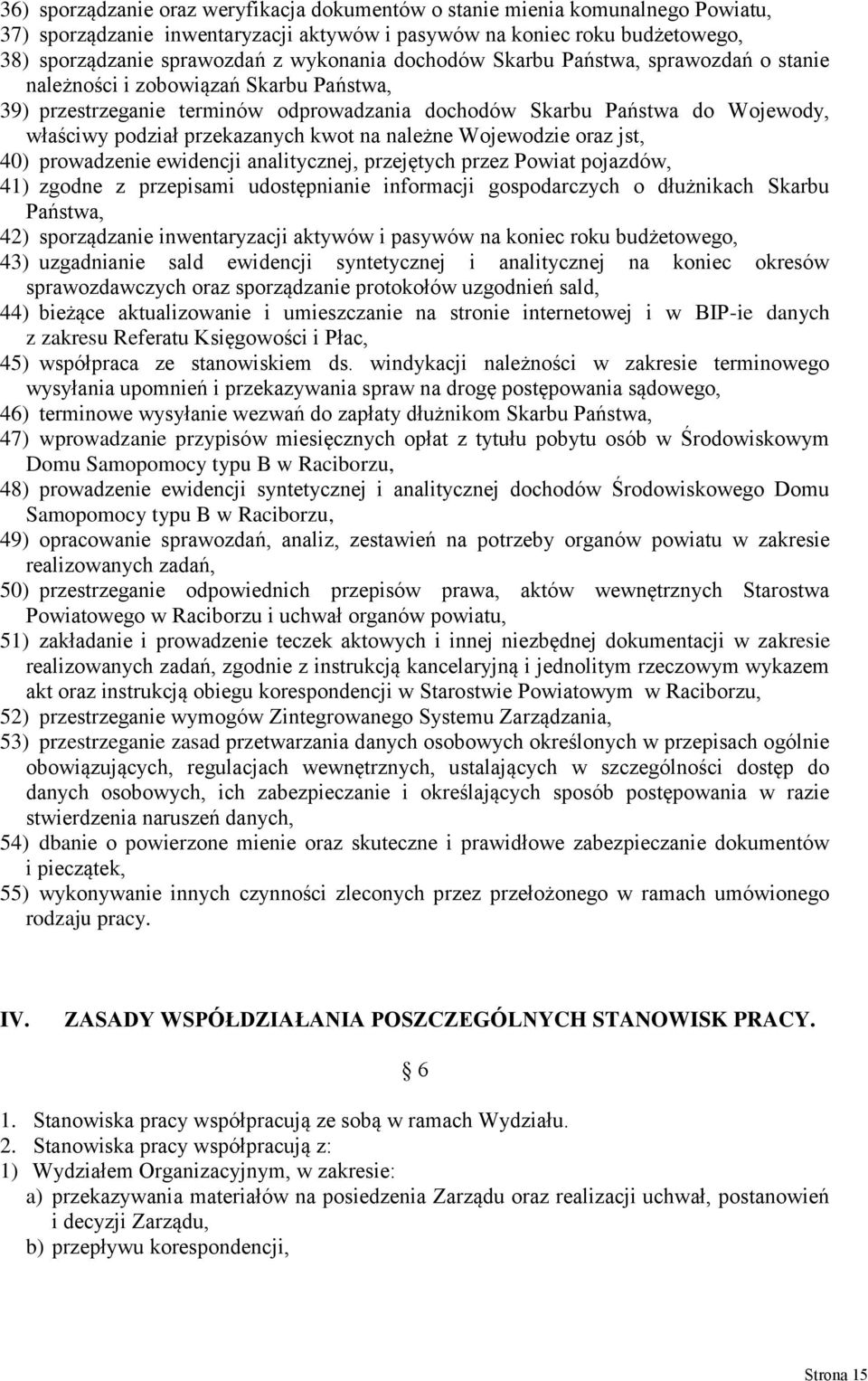 na należne Wojewodzie oraz jst, 40) prowadzenie ewidencji analitycznej, przejętych przez Powiat pojazdów, 41) zgodne z przepisami udostępnianie informacji gospodarczych o dłużnikach Skarbu Państwa,