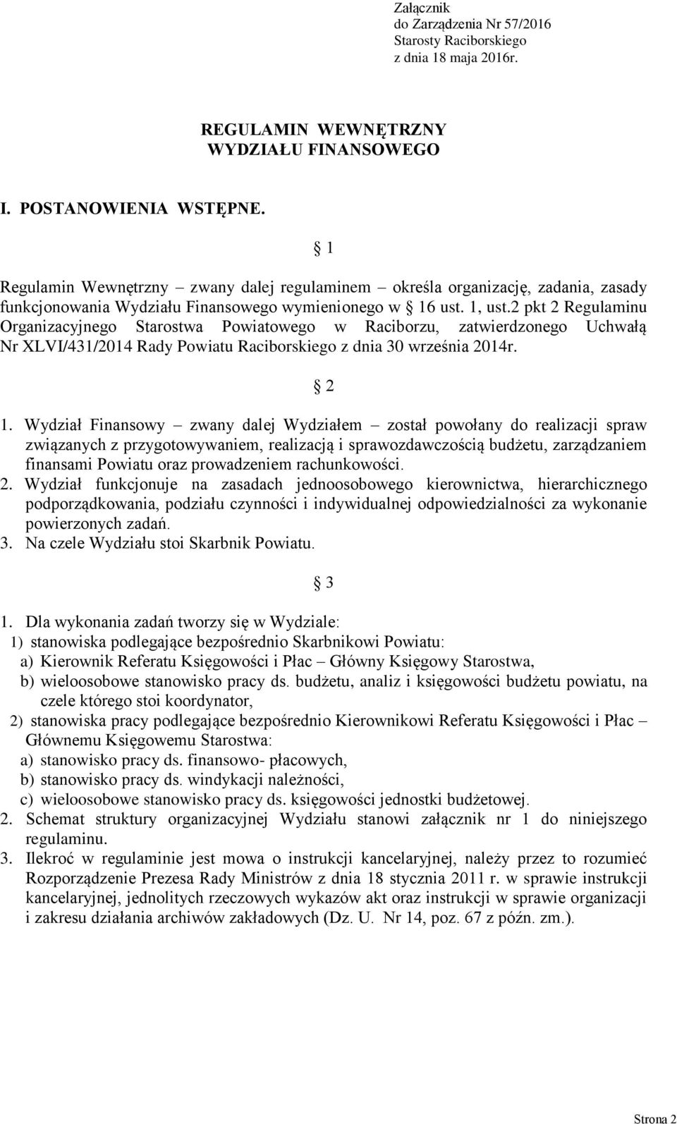 2 pkt 2 Regulaminu Organizacyjnego Starostwa Powiatowego w Raciborzu, zatwierdzonego Uchwałą Nr XLVI/431/2014 Rady Powiatu Raciborskiego z dnia 30 września 2014r. 2 1.