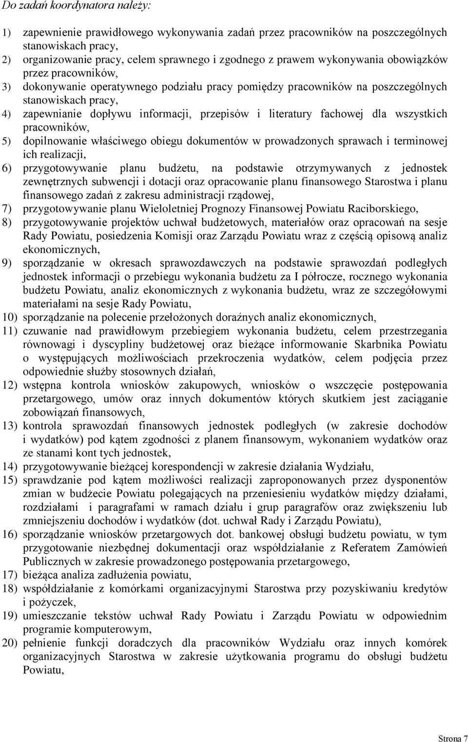 literatury fachowej dla wszystkich pracowników, 5) dopilnowanie właściwego obiegu dokumentów w prowadzonych sprawach i terminowej ich realizacji, 6) przygotowywanie planu budżetu, na podstawie