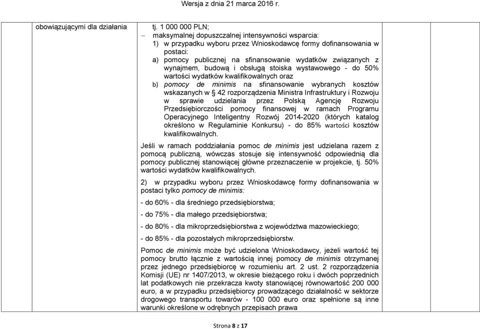 wynajmem, budową i obsługą stoiska wystawowego - do 50% wartości wydatków kwalifikowalnych oraz b) pomocy de minimis na sfinansowanie wybranych kosztów wskazanych w 42 rozporządzenia Ministra