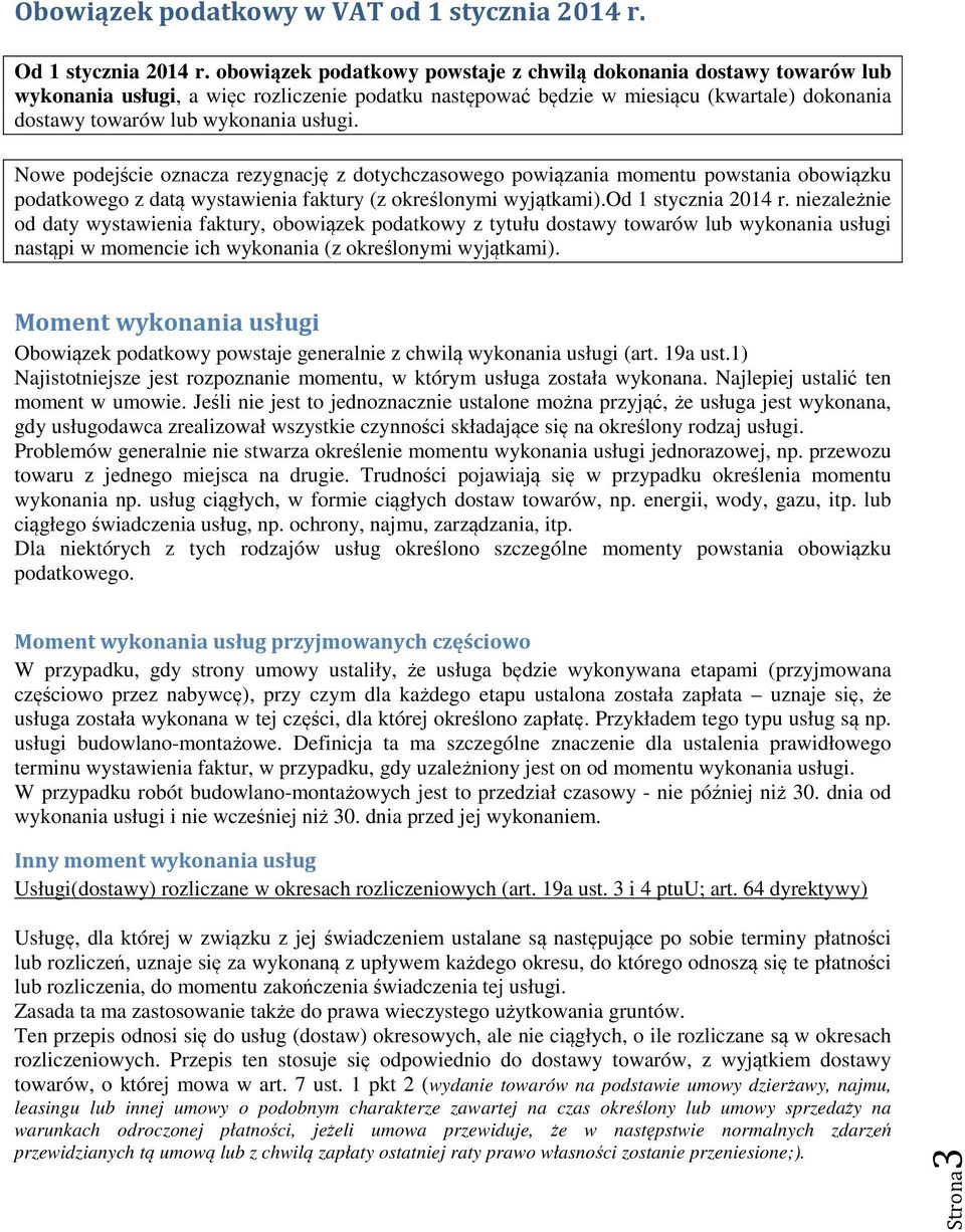 Nowe podejście oznacza rezygnację z dotychczasowego powiązania momentu powstania obowiązku podatkowego z datą wystawienia faktury (z określonymi wyjątkami).od 1 stycznia 2014 r.