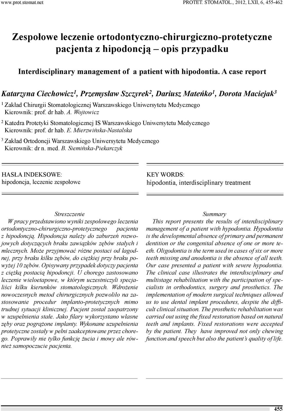 A case report Katarzyna Ciechowicz 1, Przemysław Szczyrek 2, Dariusz Mateńko 1, Dorota Maciejak 3 1 Zakład Chirurgii Stomatologicznej Warszawskiego Uniwersytetu Medycznego Kierownik: prof. dr hab. A.