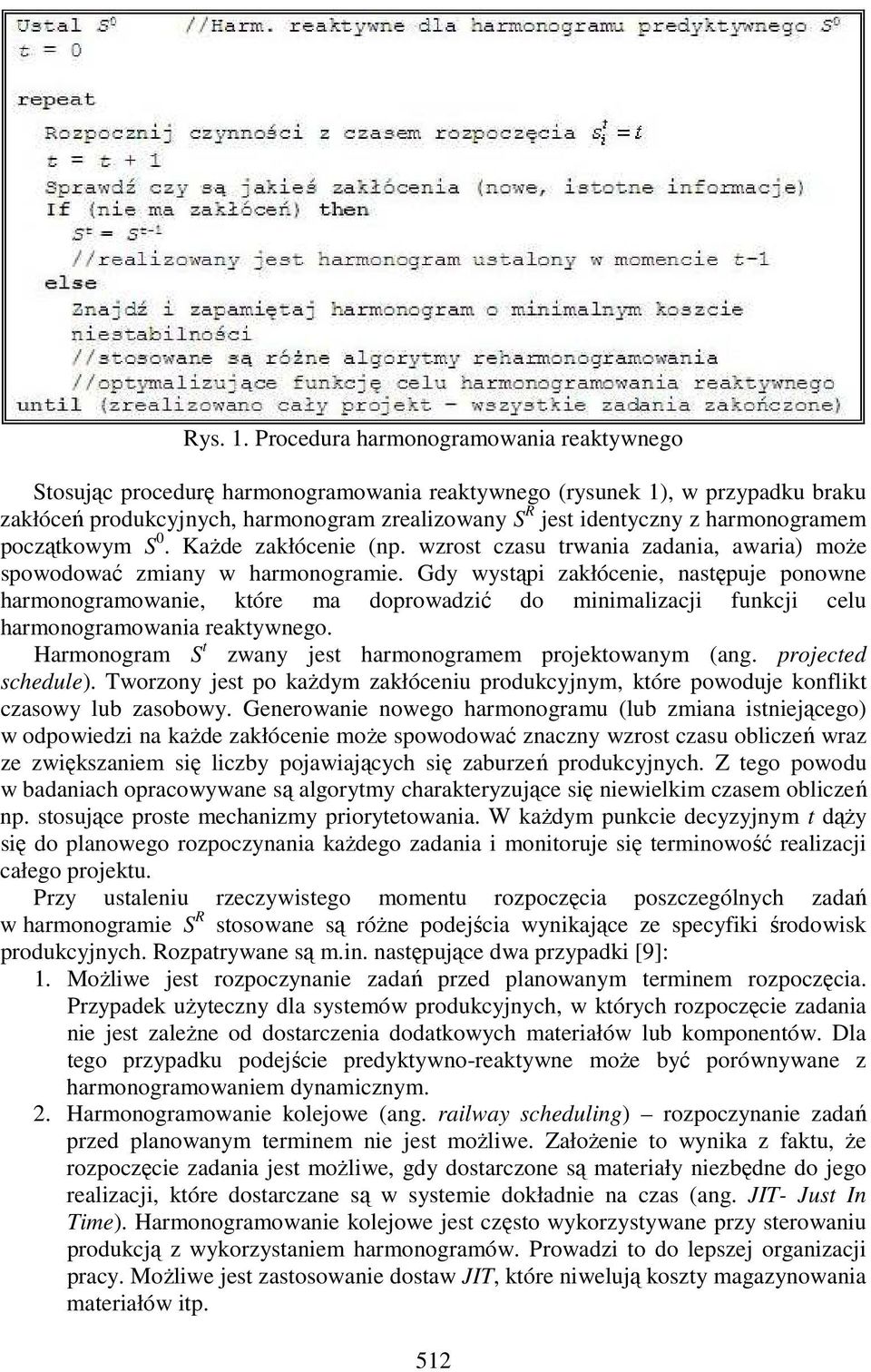 harmonogramem początkowym S 0. KaŜde zakłócenie (np. wzrost czasu trwania zadania, awaria) moŝe spowodować zmiany w harmonogramie.