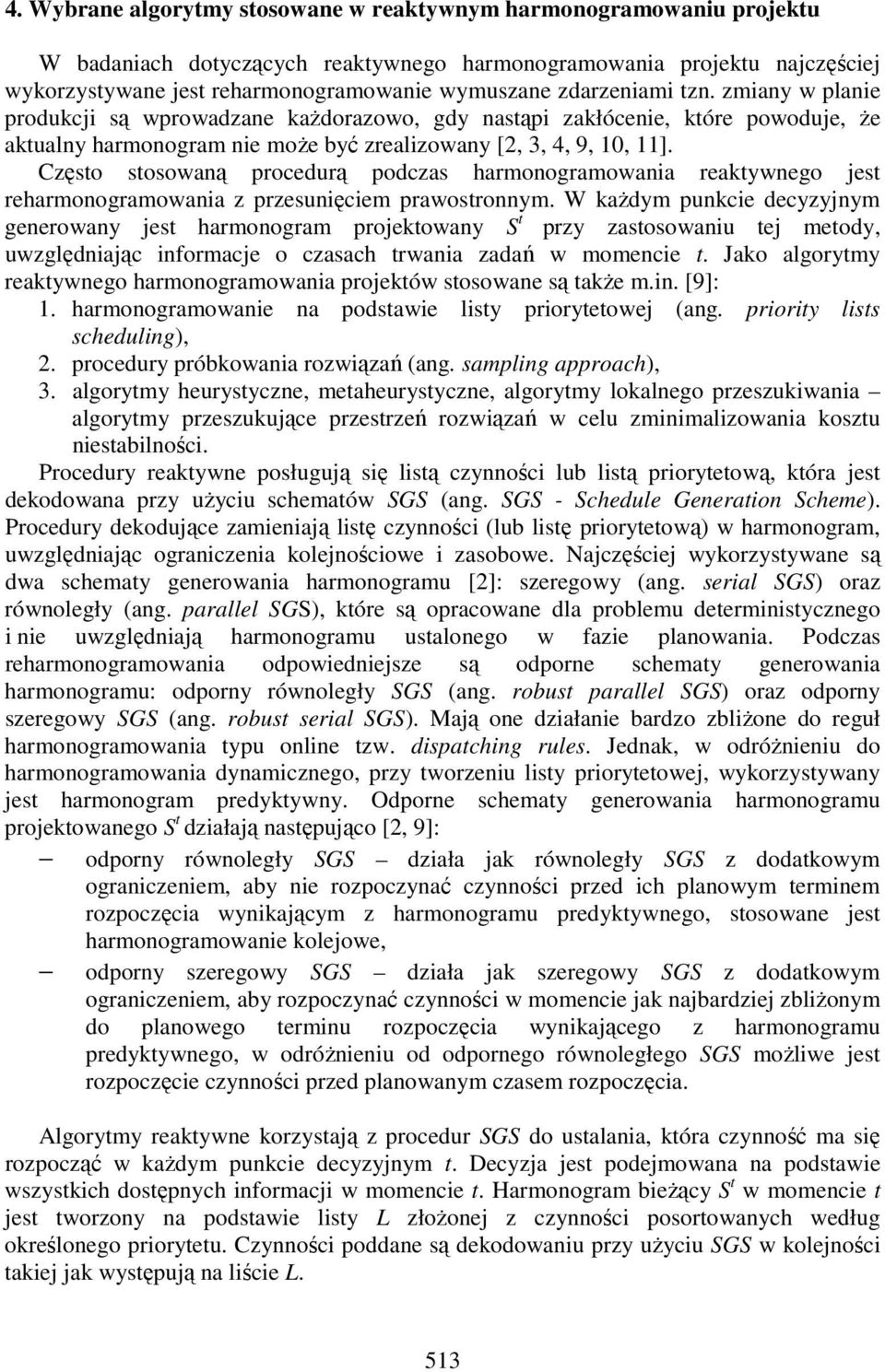 Często stosowaną procedurą podczas harmonogramowania reaktywnego jest reharmonogramowania z przesunięciem prawostronnym.