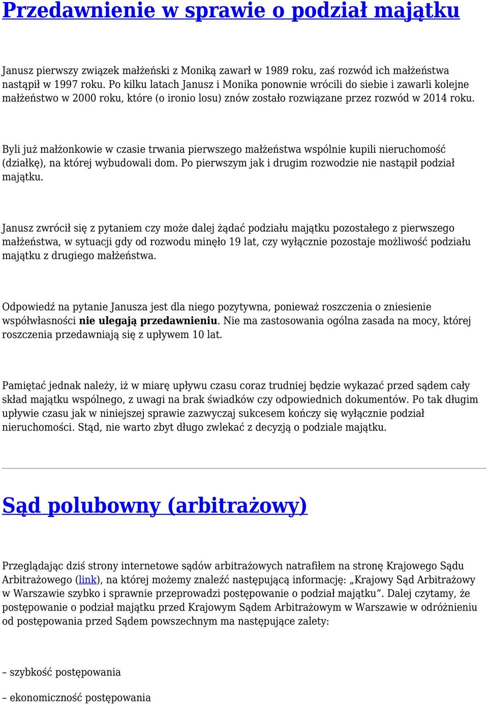 Byli już małżonkowie w czasie trwania pierwszego małżeństwa wspólnie kupili nieruchomość (działkę), na której wybudowali dom. Po pierwszym jak i drugim rozwodzie nie nastąpił podział majątku.