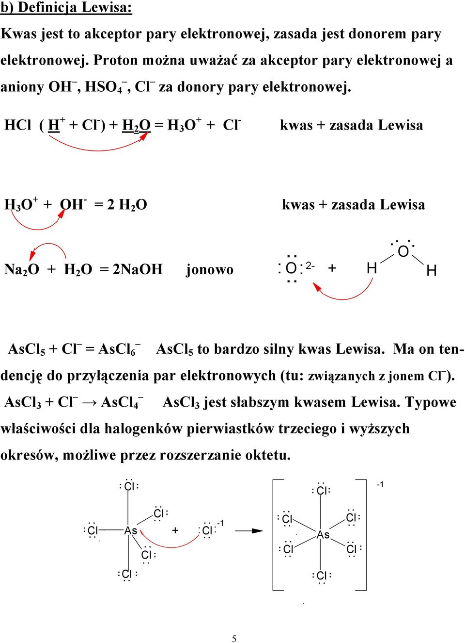 Cl ( + + Cl - ) + 2 = 3 + + Cl - kwas + zasada Lewisa 3 + + - = 2 2 kwas + zasada Lewisa Na 2 + 2 = 2Na jonowo 2- + AsCl 5 + Cl = AsCl 6 AsCl 5 to bardzo silny kwas