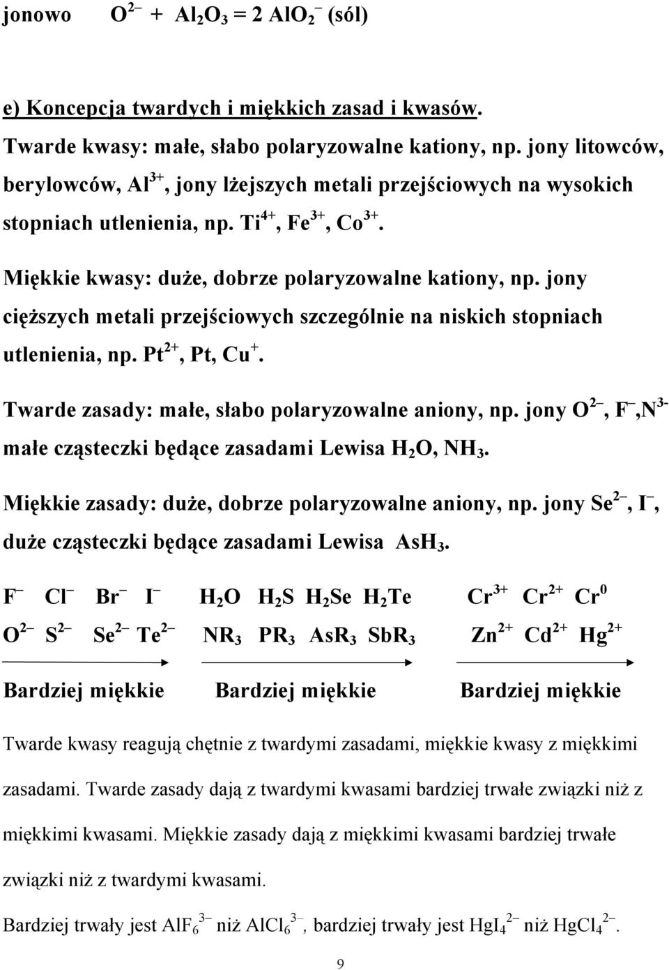 jony cięŝszych metali przejściowych szczególnie na niskich stopniach utlenienia, np. Pt 2+, Pt, Cu +. Twarde zasady małe, słabo polaryzowalne aniony, np.