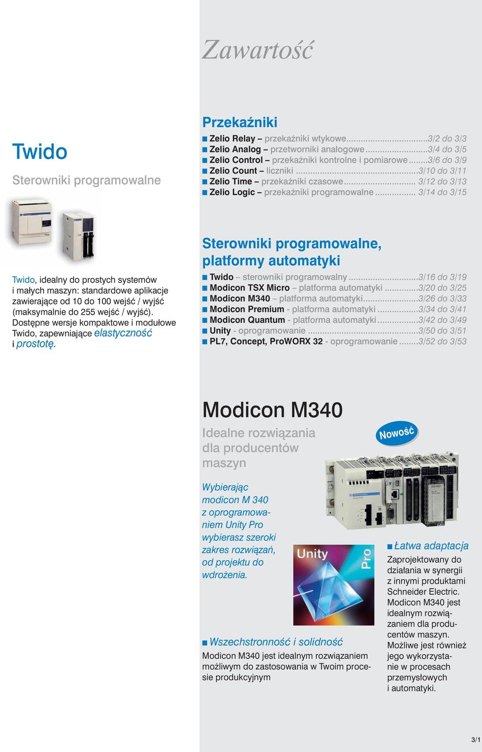 .. /14 do /15 Twido, idealny do prostych systemów i małych maszyn: standardowe aplikacje zawierajàce od 10 do 100 wejêç / wyjêç (maksymalnie do 255 wejêç / wyjêç).