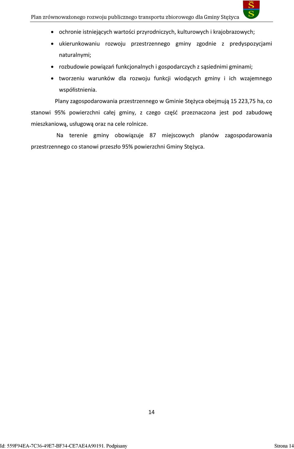 Plany zagospodarowania przestrzennego w Gminie Stężyca obejmują 15 223,75 ha, co stanowi 95% powierzchni całej gminy, z czego część przeznaczona jest pod zabudowę mieszkaniową,