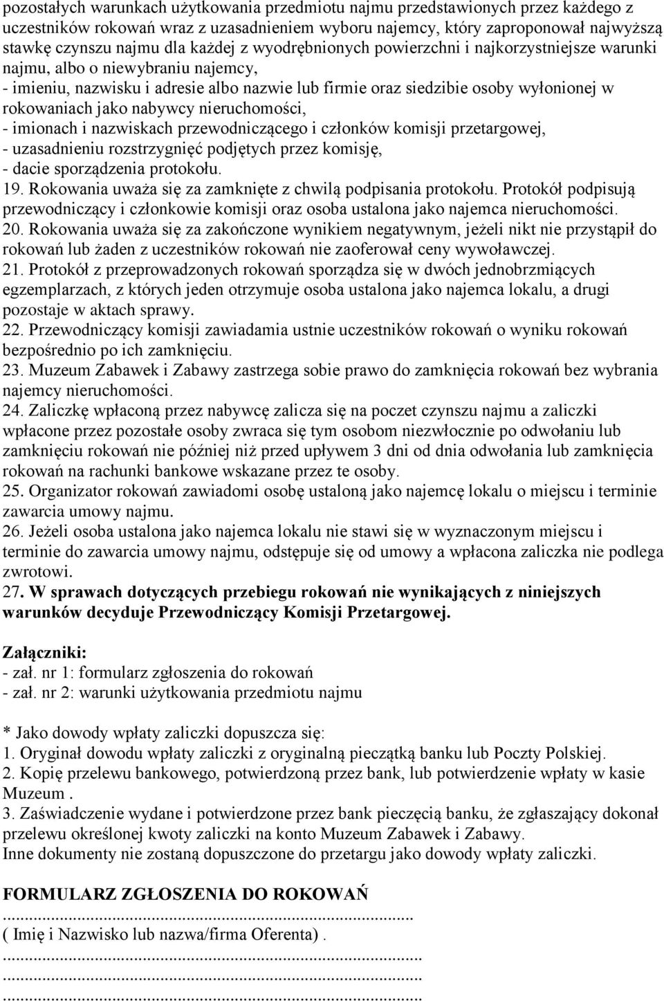 jako nabywcy nieruchomości, - imionach i nazwiskach przewodniczącego i członków komisji przetargowej, - uzasadnieniu rozstrzygnięć podjętych przez komisję, - dacie sporządzenia protokołu. 19.