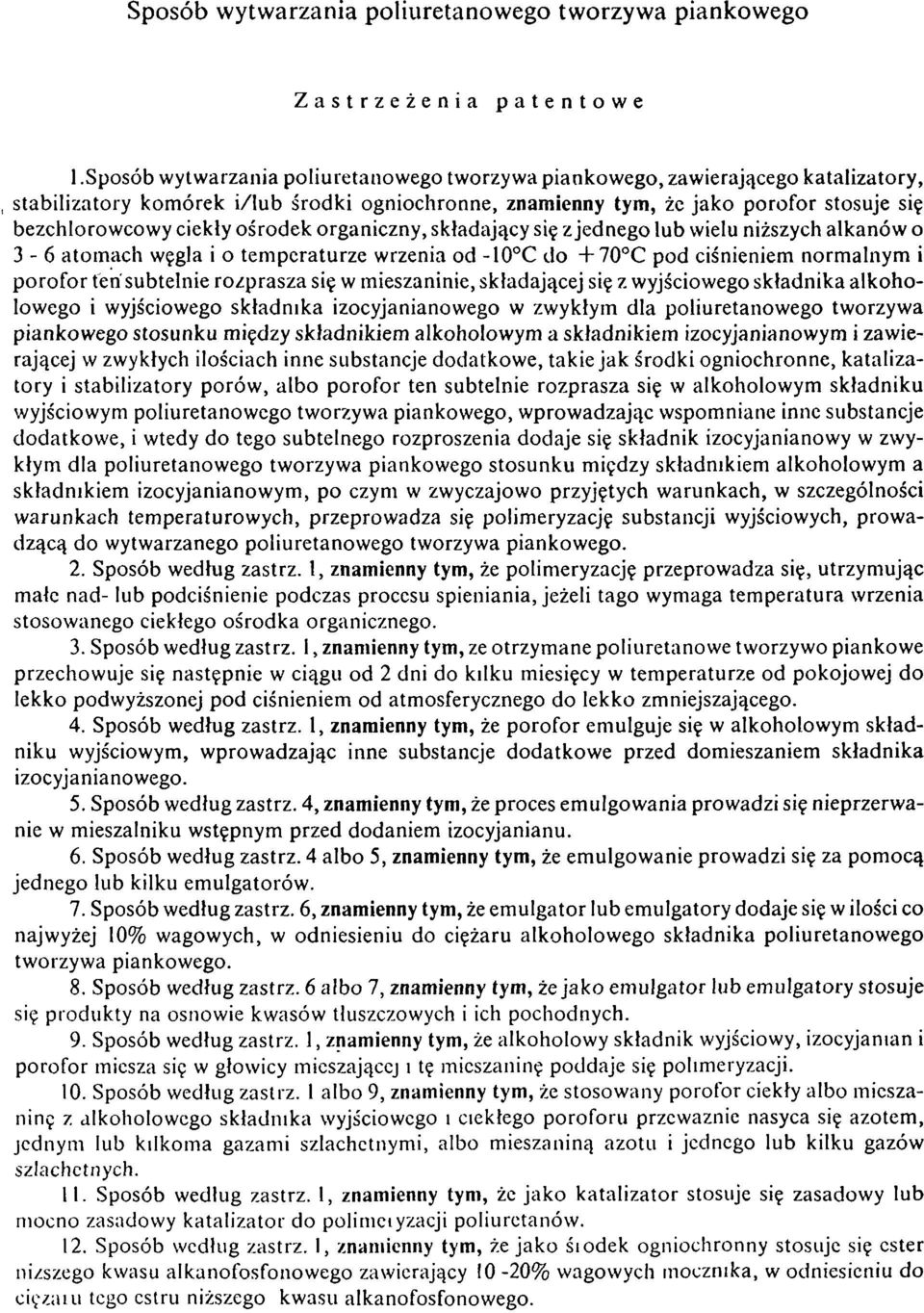ośrodek organiczny, składający się z jednego lub wielu niższych alkanów o 3-6 atomach węgla i o temperaturze wrzenia od -10 C do + 70 C pod ciśnieniem normalnym i porofor ten subtelnie rozprasza się