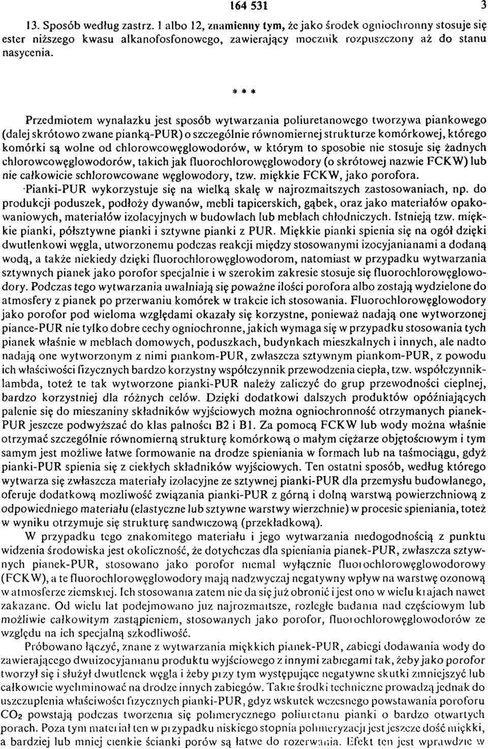 od chlorowcowęglowodorów, w którym to sposobie nie stosuje się żadnych chlorowcowęglowodorów, takich jak fluorochlorowęglowodory (o skrótowej nazwie F C K W ) lub nie całkowicie schlorowcowane