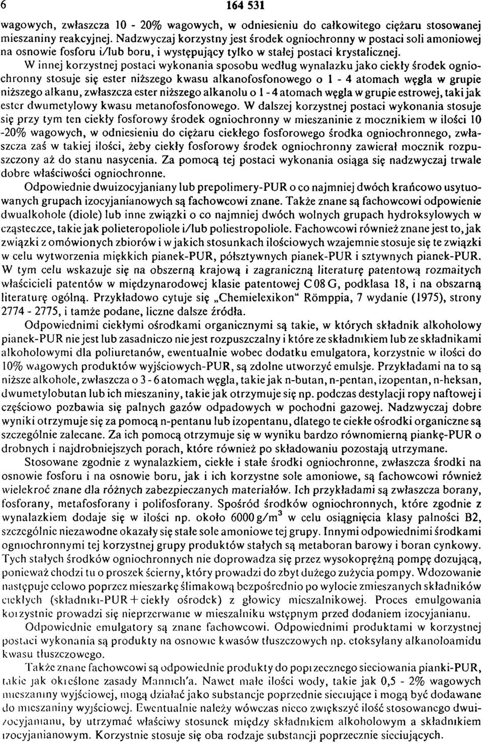 W innej korzystnej postaci w ykonania sposobu według wynalazku jako ciekły środek ogniochronny stosuje się ester niższego kwasu alkanofosfonowego o 1-4 atomach węgla w grupie niższego alkanu,