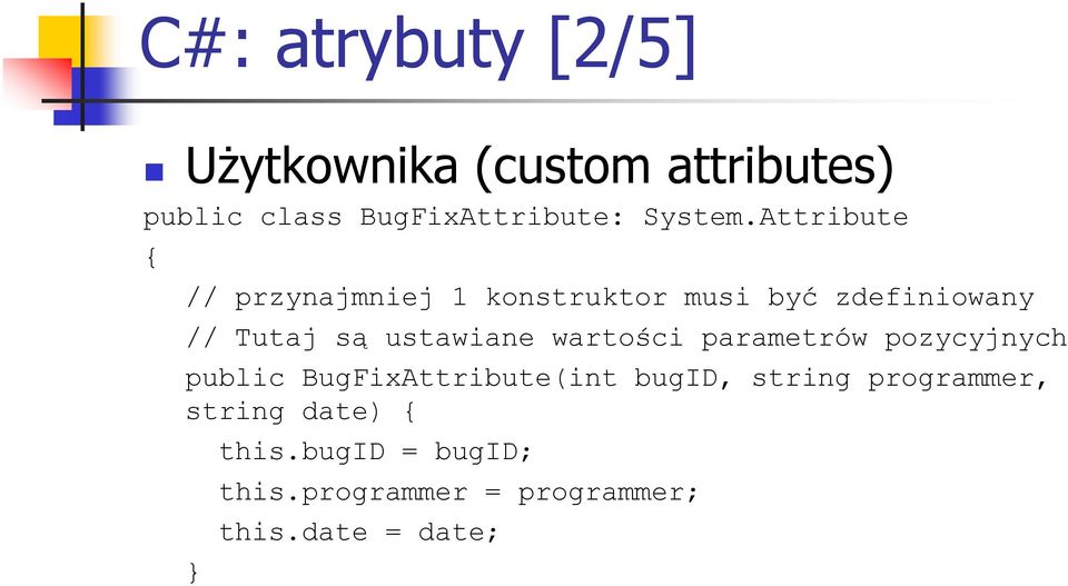 Attribute { // przynajmniej 1 konstruktor musi być zdefiniowany // Tutaj są ustawiane