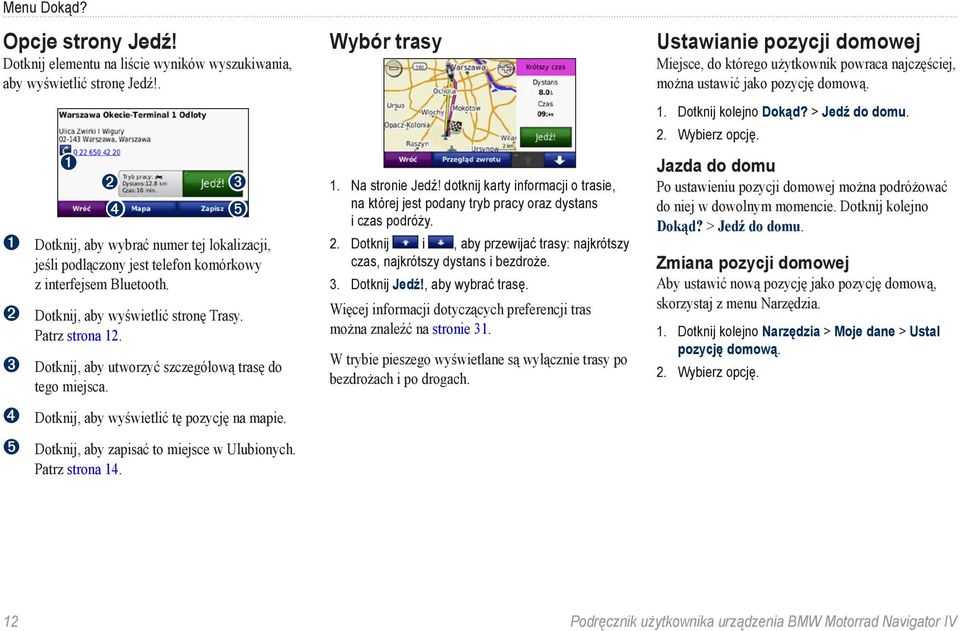 ➌ Dotknij, aby utworzyć szczegółową trasę do tego miejsca. ➍ Dotknij, aby wyświetlić tę pozycję na mapie. ➎ Dotknij, aby zapisać to miejsce w Ulubionych. Patrz strona 14. Wybór trasy 1.