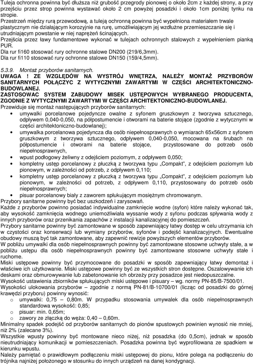 Przestrzeń między rurą przewodową, a tuleją ochronną powinna być wypełniona materiałem trwale plastycznym nie działającym korozyjnie na rurę, umożliwiającym jej wzdłużne przemieszczanie się i